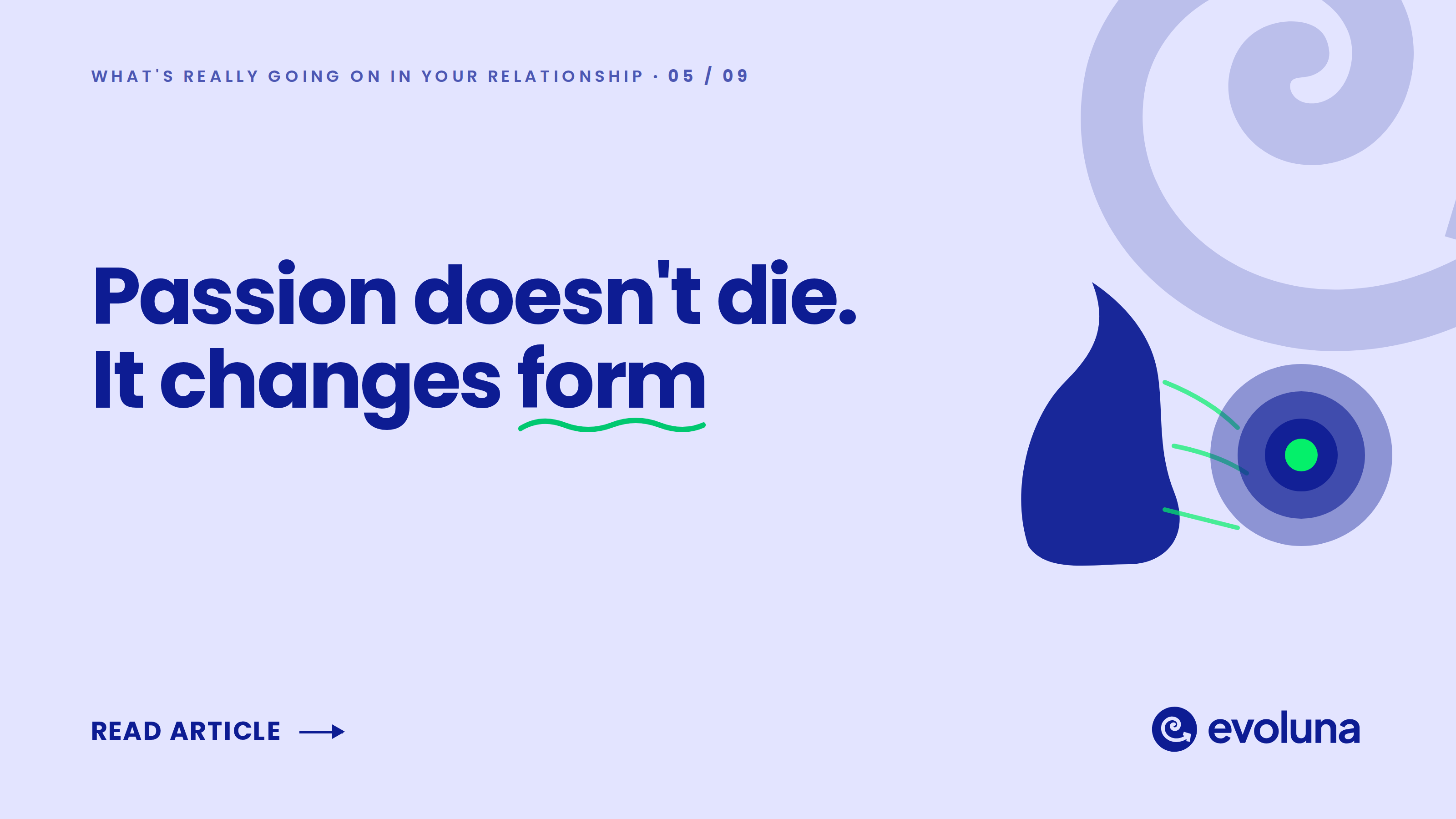 Passion doesn't die. It changes form.